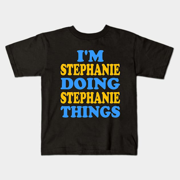 I'm Stephanie doing Stephanie things Kids T-Shirt by TTL